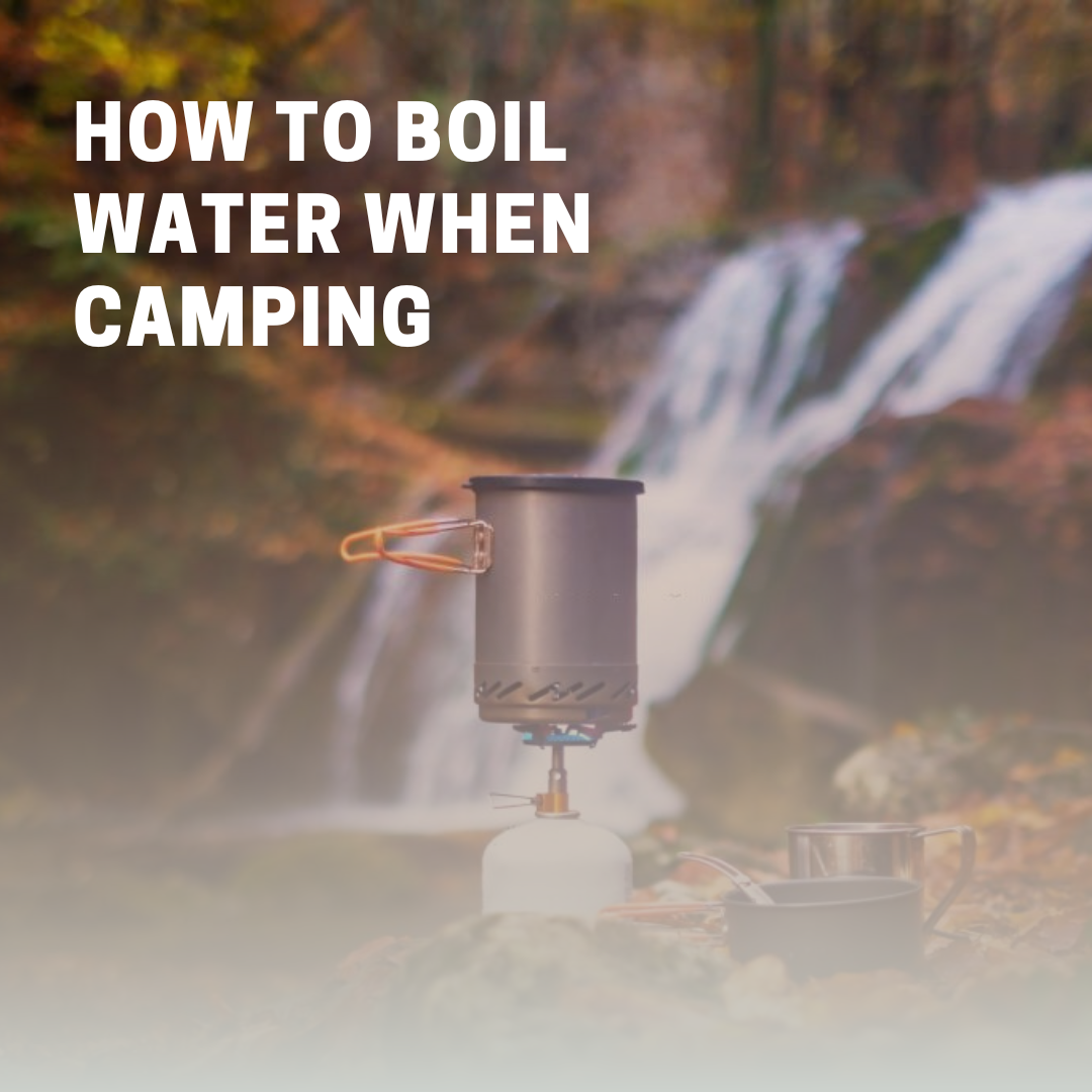 How to Boil Water When Camping