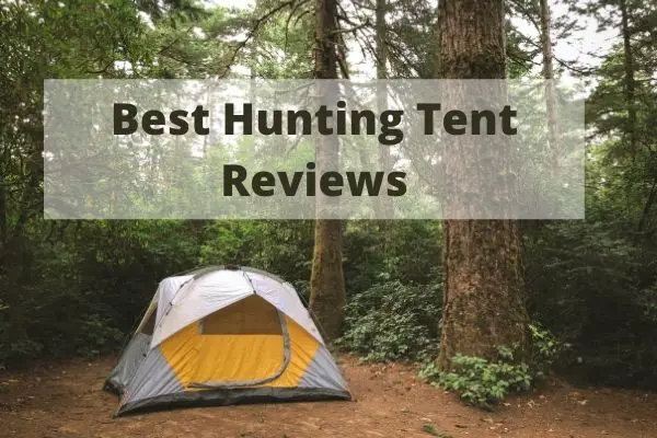 Best Hunting Tent Reviews