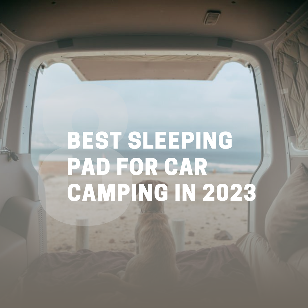 Best Sleeping Pad for Car Camping in 2023